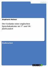 Der Gedanke einer englischen Sprachakademie im 17. und 18. Jahrhundert