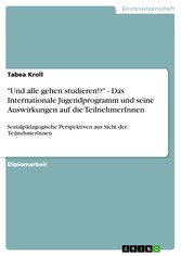 'Und alle gehen studieren!?' - Das Internationale Jugendprogramm und seine Auswirkungen auf die TeilnehmerInnen