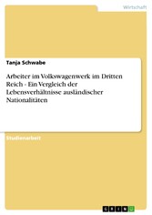 Arbeiter im Volkswagenwerk im Dritten Reich - Ein Vergleich der Lebensverhältnisse ausländischer Nationalitäten