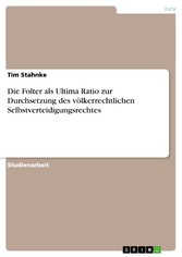 Die Folter als Ultima Ratio zur Durchsetzung des völkerrechtlichen Selbstverteidigungsrechtes