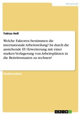 Welche Faktoren bestimmen die internationale Arbeitsteilung? Ist durch die anstehende EU-Erweiterung mit einer starken Verlagerung von Arbeitsplätzen in die Beitrittsstaaten zu rechnen?