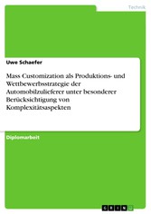 Mass Customization als Produktions- und Wettbewerbsstrategie der Automobilzulieferer unter besonderer Berücksichtigung von Komplexitätsaspekten