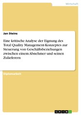 Eine kritische Analyse der Eignung des Total Quality Management-Konzeptes zur Steuerung von Geschäftsbeziehungen zwischen einem Abnehmer und seinen Zulieferern