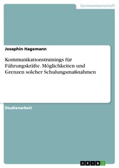 Kommunikationstrainings für Führungskräfte. Möglichkeiten und Grenzen solcher Schulungsmaßnahmen