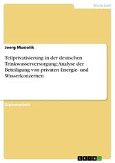 Teilprivatisierung in der deutschen Trinkwasserversorgung: Analyse der Beteiligung von privaten Energie- und Wasserkonzernen