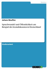 Sprachwandel und Öffentlichkeit am Beispiel der Atomdiskussion in Deutschland