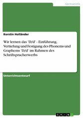 Wir lernen das 'D/d' - Einführung, Vertiefung und Festigung des Phonems und Graphems 'D/d' im Rahmen des Schriftspracherwerbs