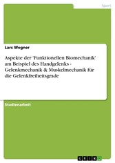 Aspekte der 'Funktionellen Biomechanik' am Beispiel des Handgelenks - Gelenkmechanik & Muskelmechanik für die Gelenkfreiheitsgrade