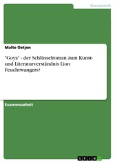 'Goya' - der Schlüsselroman zum Kunst- und Literaturverständnis Lion Feuchtwangers?