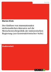 Der Einfluss von transnationalen nichtstaatlichen Akteuren auf die Menschenrechtspolitik der indonesischen Regierung (aus konstruktivistischer Sicht)