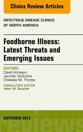 Foodborne Illness: Latest Threats and Emerging Issues, an Issue of Infectious Disease Clinics,