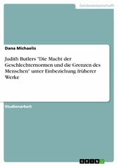 Judith Butlers 'Die Macht der Geschlechternormen und die Grenzen des Menschen' unter Einbeziehung früherer Werke