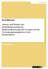 Anreize und Risiken des morbiditätsorientierten Risikostrukturausgleichs bezogen auf das Versorgungsmanagement einer Krankenkasse